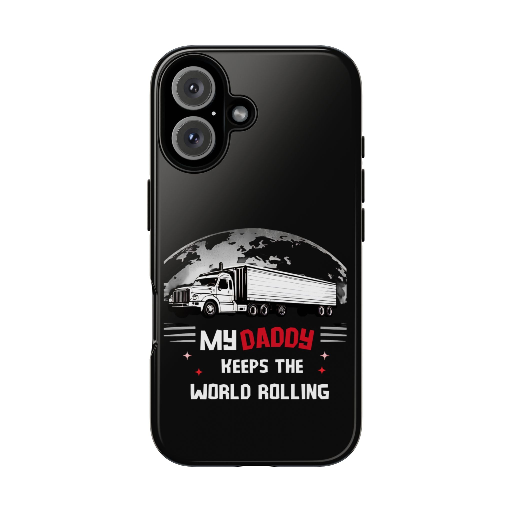 Truck Driver Phone Case - "My Daddy Keeps The World Rolling" Protective Cover