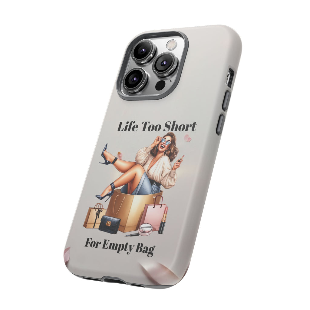 Phone Case — "Life Too Short For Empty Bag" Fashion Shopper Design