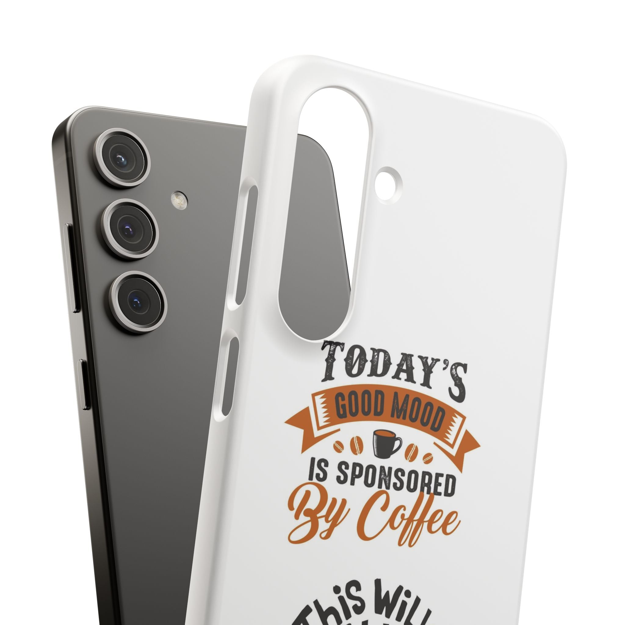 Coffee Quote Phone Case — “Today’s Good Mood Is Sponsored By Coffee”