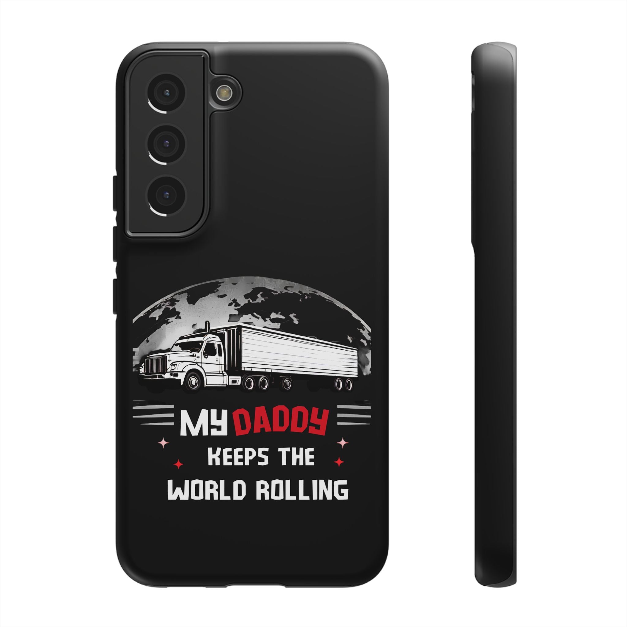 Truck Driver Phone Case - "My Daddy Keeps The World Rolling" Protective Cover