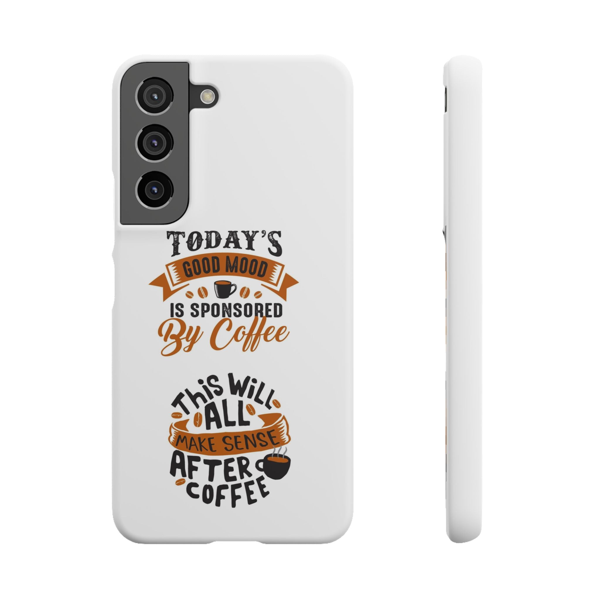 Coffee Quote Phone Case — “Today’s Good Mood Is Sponsored By Coffee”