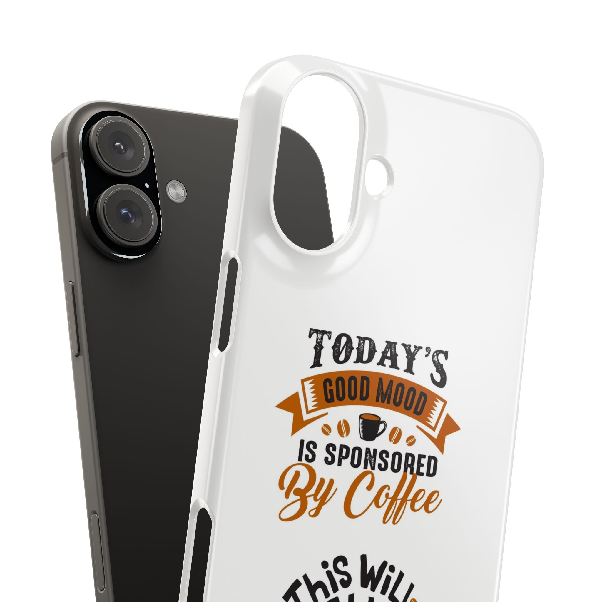 Coffee Quote Phone Case — “Today’s Good Mood Is Sponsored By Coffee”