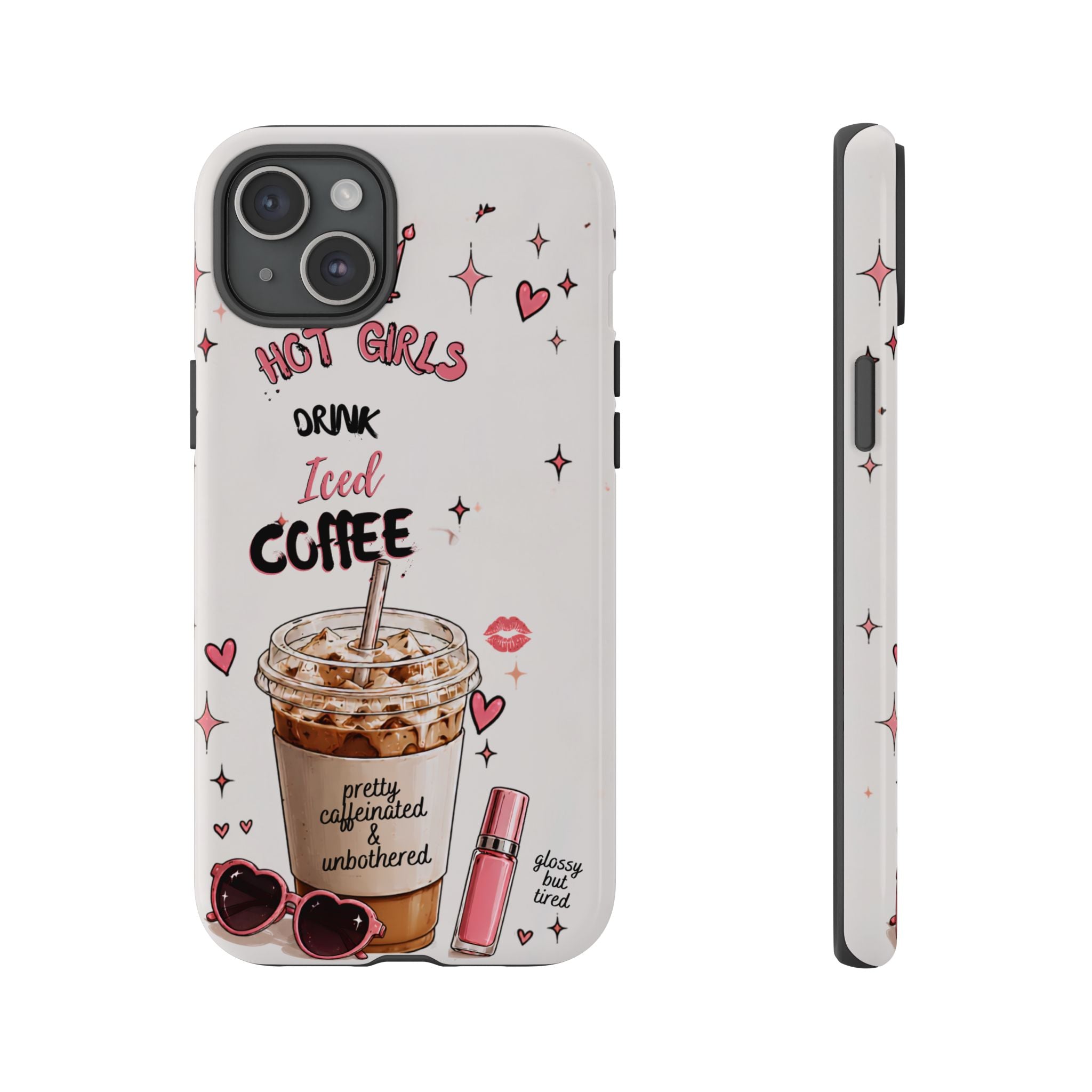 Iced Coffee Phone Case — "Hot Girls Drink Iced Coffee" Cute Girly Protective Case